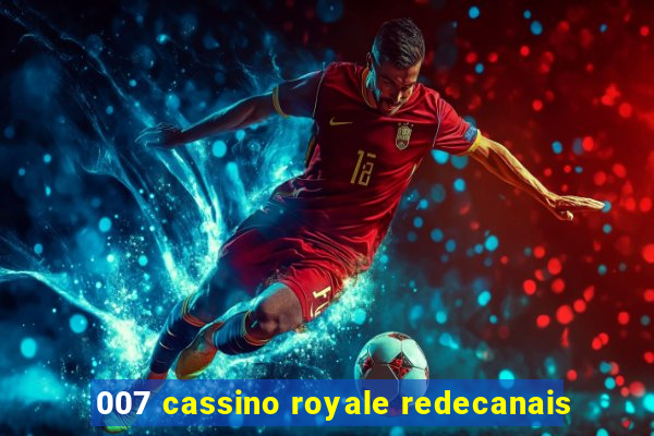 007 cassino royale redecanais